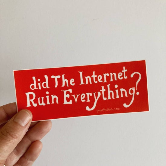 Did the Interenet Ruin Everything? Sticker